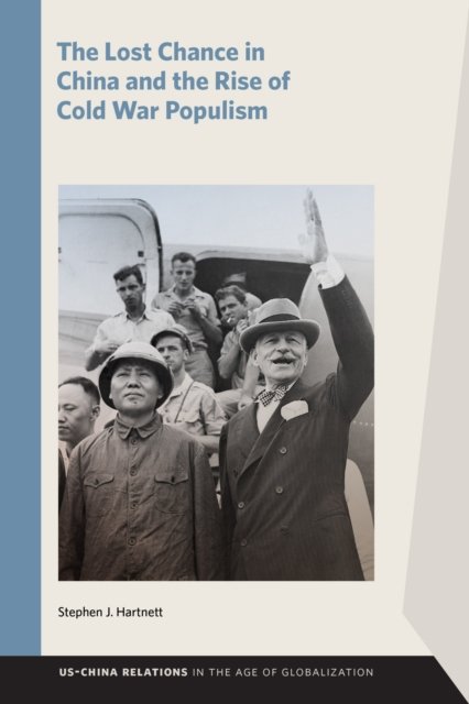 The Lost Chance in China and the Rise of Cold War Populism Hartnett Paperback