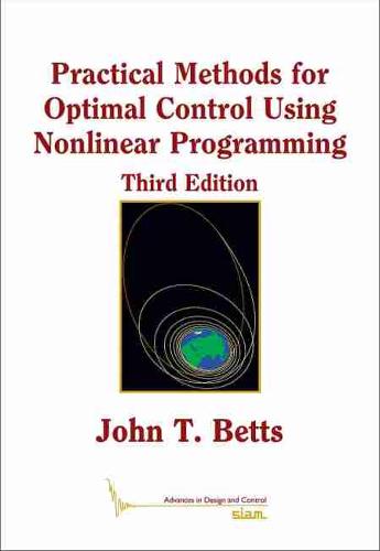 Practical Methods for Optimal Control Using Nonlinear Programming Betts Hardback