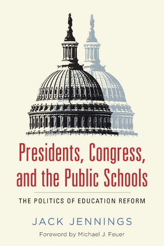 Presidents, Congress, and the Public Schools – The Politics of Education Reform