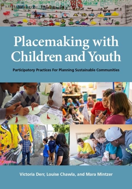 Placemaking with Children and Youth – Participatory Practices for Planning Sust…