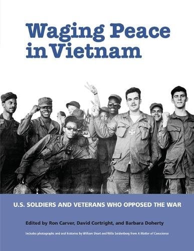 Waging Peace in Vietnam – US Soldiers and Veterans Who Opposed the War Carver