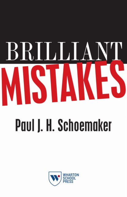 Brilliant Mistakes – Finding Success on the Far Side of Failure Schoemaker