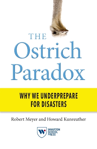 The Ostrich Paradox – Why We Underprepare for Disasters Meyer Kunreuther