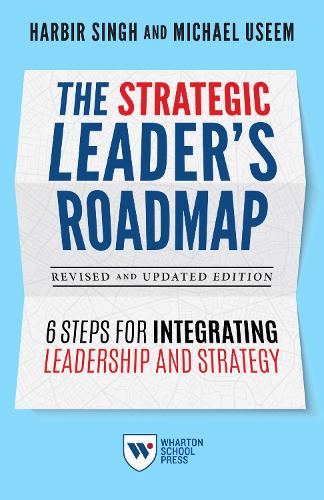The Strategic Leader`s Roadmap, Revised and Upda – 6 Steps for Integrating Lead…