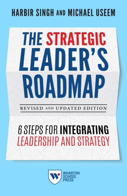 The Strategic Leader`s Roadmap, Revised and Upda – 6 Steps for Integrating Lead…