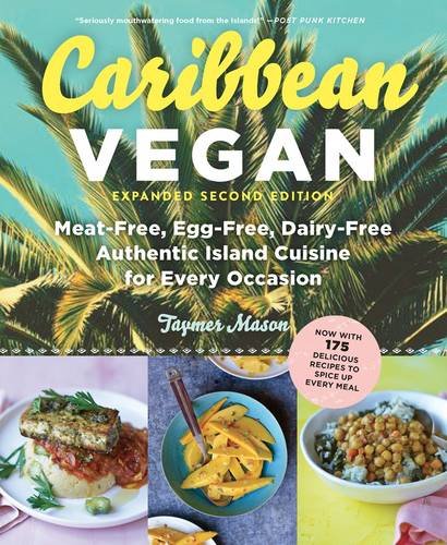 Caribbean Vegan, Second Edition &sbquo;&Auml;&igrave; Plant&sbquo;&Auml;&igrave;Based, Egg&sbquo;&Auml;&igrave;Free, Dairy&sbquo;&Auml;&igrave;Free Authentic Island Cuisine for Every Occasion: Plant-Based, Egg-Free, Dairy-Free Aut