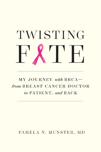 Twisting Fate – My Journey with BRCA – from Breast Cancer Doctor to Patient and…