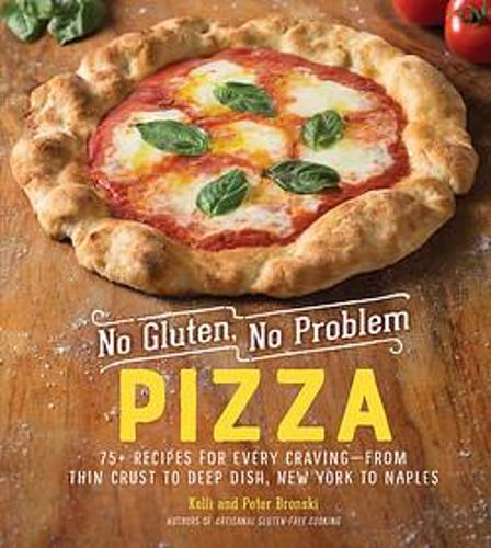 No Gluten, No Problem Pizza – 75+ Recipes for Every Craving – from Thin Crust t…