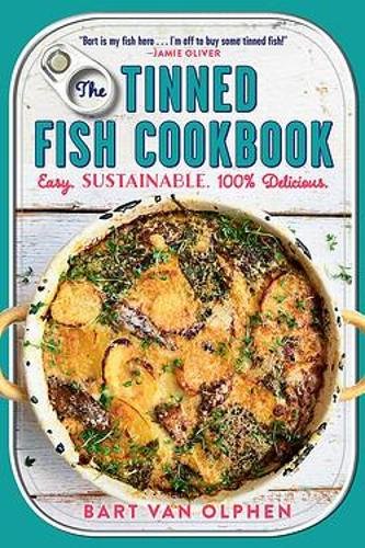 The Tinned Fish Cookbook: Easy-to-Make Meals from Ocean to Plate - Sustainably Canned, 100% Delicious