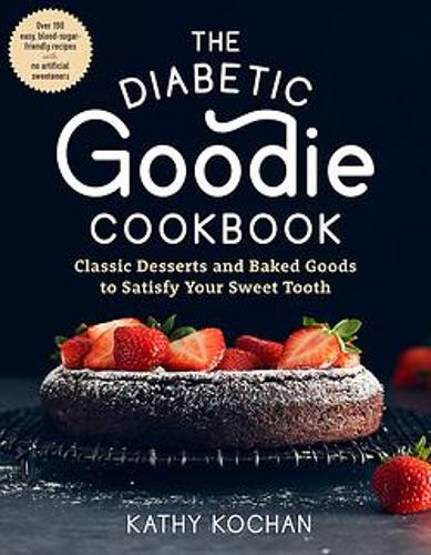 The Diabetic Goodie Cookbook – Classic Desserts and Baked Goods to Satisfy Your…