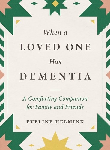 When a Loved One Has Dementia – A Comforting Companion for Family and Friends