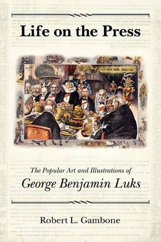 Life on the Press – The Popular Art and Illustrations of George Benjamin Luks