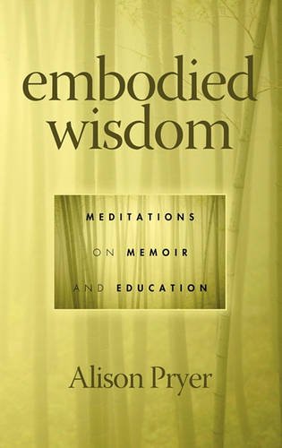 Embodied Wisdom – Meditations on Memoir and Education Pryer Hardback