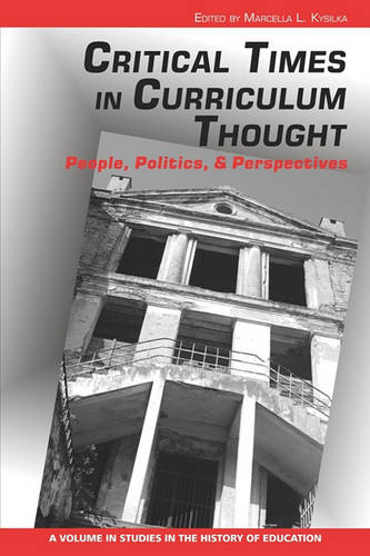 Critical Times in Curriculum Thought – People, Politics, and Perspectives