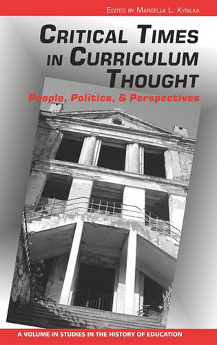 Critical Times in Curriculum Thought – People, Politics, and Perspectives