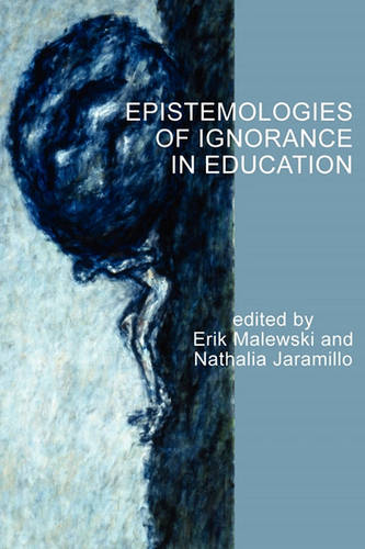 Epistemologies of Ignorance in Education Malewski Jaramillo Paperback