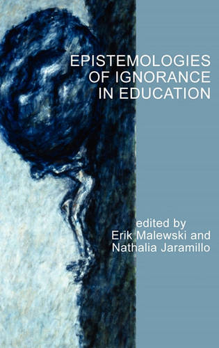 Epistemologies of Ignorance in Education Malewski Jaramillo Hardback