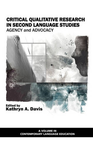 Critical Qualitative Research in Second Language – Agency and Advocacy Davis