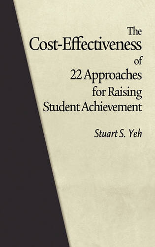 The Cost–Effectiveness of 22 Approaches for Raising Student Achievement Yeh