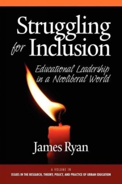 Struggling for Inclusion – Educational Leadership in a Neoliberal World Ryan