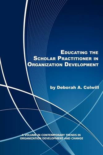 Educating the Scholar Practitioner in Organization Development Colwill Paperback