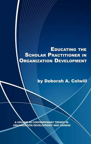 Educating the Scholar Practitioner in Organization Development Colwill Hardback