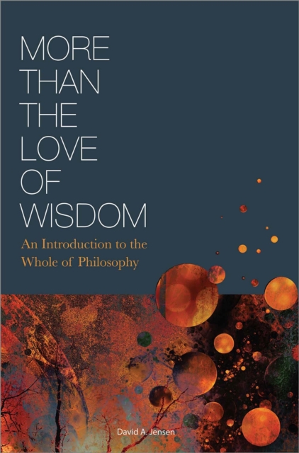 More Than the Love of Wisdom – An Introduction to the Whole of Philosophy Jensen