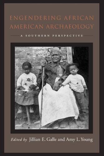 Engendering African American Archaeology – A Southern Perspective Galle Young