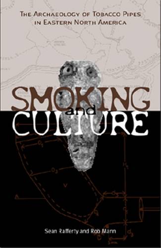 Smoking and Culture – The Archaeology of Tobacco Pipes in Eastern North America