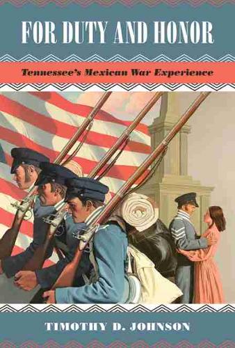 For Duty and Honor – Tennessee`s Mexican War Experience Johnson Hardback