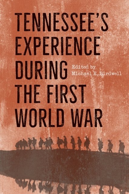 Tennessee`s Experience during the First World War Birdwell Hardback