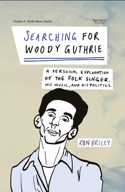 Searching for Woody Guthrie – A Personal Exploration of the Folk Singer, His Mu…