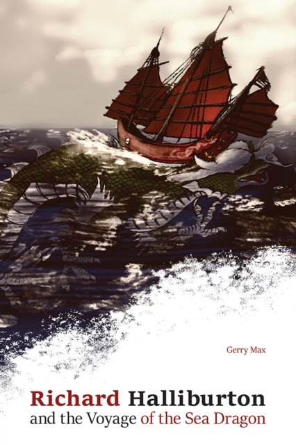 Richard Halliburton and the Voyage of the Sea Dragon Max Hardback 9781621905769