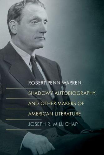 Robert Penn Warren, Shadowy Autobiography, and Other Makers of American Literat…