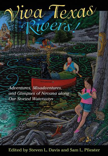Viva Texas Rivers! – Adventures, Misadventures, and Glimpses of Nirvana along O…