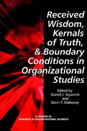 Received Wisdom, Kernels of Truth, and Boundary Conditions in Organizational St…