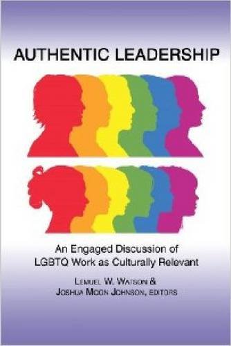 Authentic Leadership – An Engaged Discussion of Lgbtq Work as Culturally Releva…