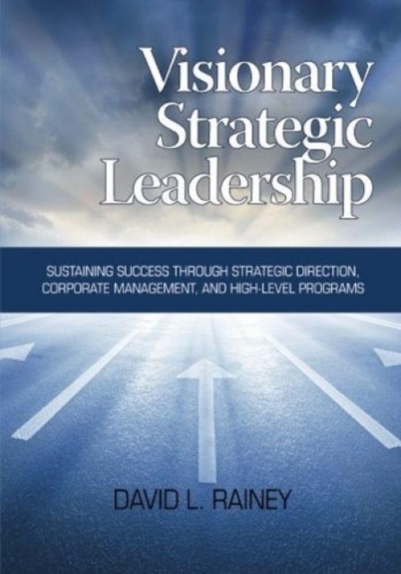 Visionary Strategic Leadership – Sustaining Success Through Strategic Direction…