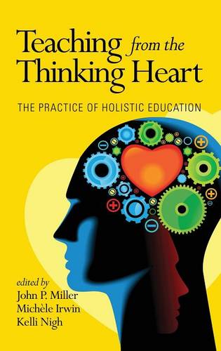Teaching from the Thinking Heart – The Practice of Holistic Education Miller