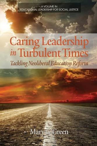Caring Leadership in Turbulent Times – Tackling Neoliberal Education Reform