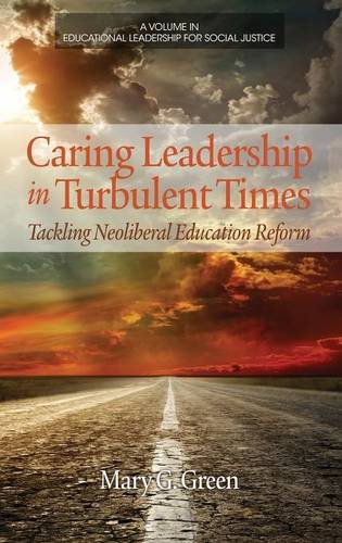 Caring Leadership in Turbulent Times – Tackling Neoliberal Education Reform