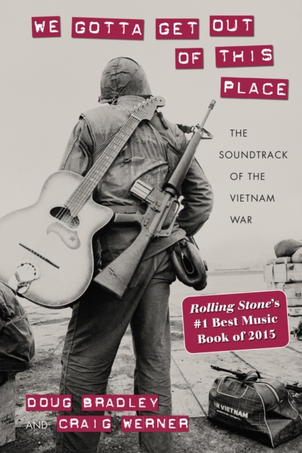We Gotta Get Out of This Place – The Soundtrack of the Vietnam War Bradley