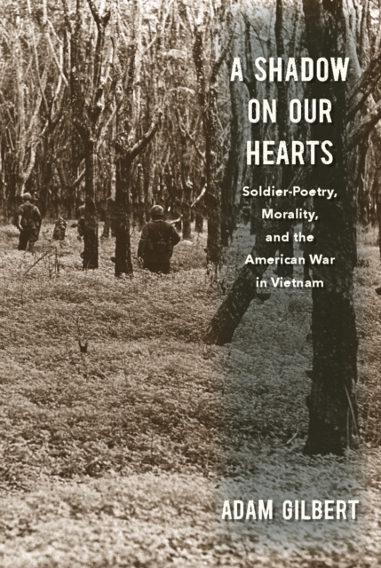A Shadow on Our Hearts – Soldier–Poetry, Morality, and the American War in Viet…
