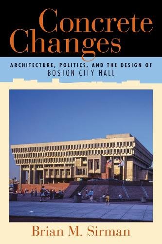 Concrete Changes – Architecture, Politics, and the Design of Boston City Hall