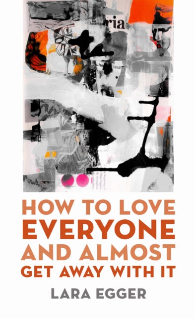 How to Love Everyone and Almost Get Away with It Egger Paperback 9781625345714