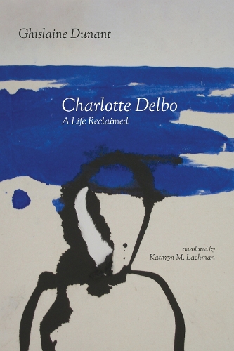 Charlotte Delbo – A Life Reclaimed Lachman Dunant Hardback John Wiley & Sons