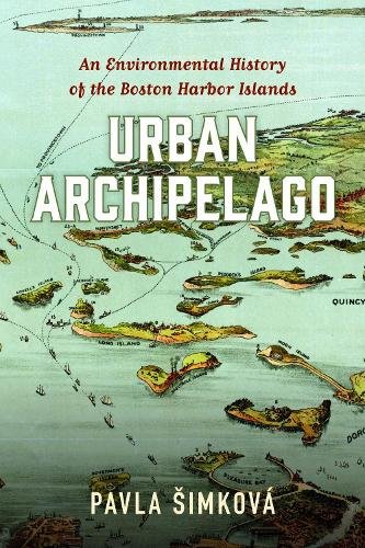 Urban Archipelago – An Environmental History of the Boston Harbor Islands
