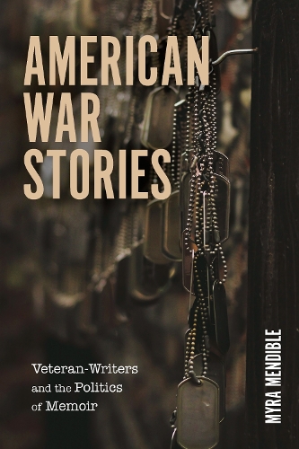 American War Stories – Veteran–Writers and the Politics of Memoir Mendible