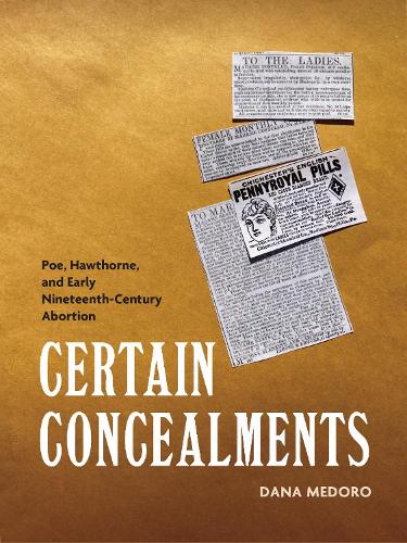 Certain Concealments – Poe, Hawthorne, and Early Nineteenth–Century Abortion