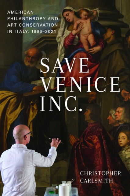 Save Venice Inc. – American Philanthropy and Art Conservation in Italy, 1966–20…